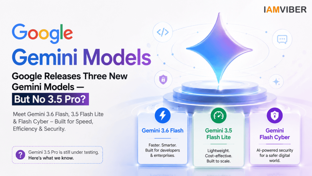 Google Gemini Models featured image showing Gemini 3.6 Flash, Gemini 3.5 Flash Lite, Gemini Flash Cyber, and the missing Gemini 3.5 Pro with Google AI models, enterprise AI, multimodal AI, and artificial intelligence updates.