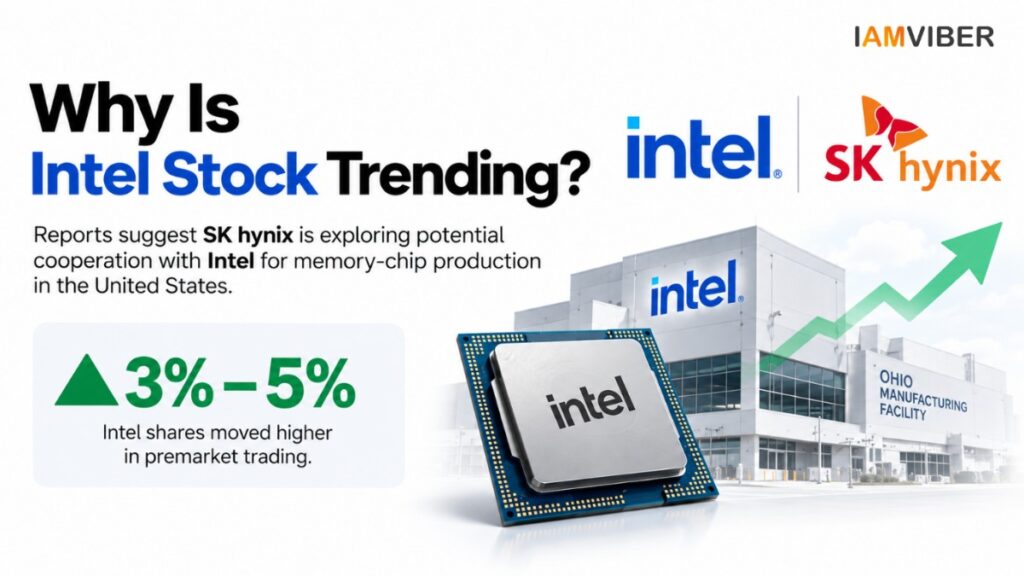 SK Hynix Intel Deal-Why Is Intel Stock Trending? SK Hynix explores potential U.S. memory-chip cooperation with Intel, with 3%–5% premarket move | IAMVIBER