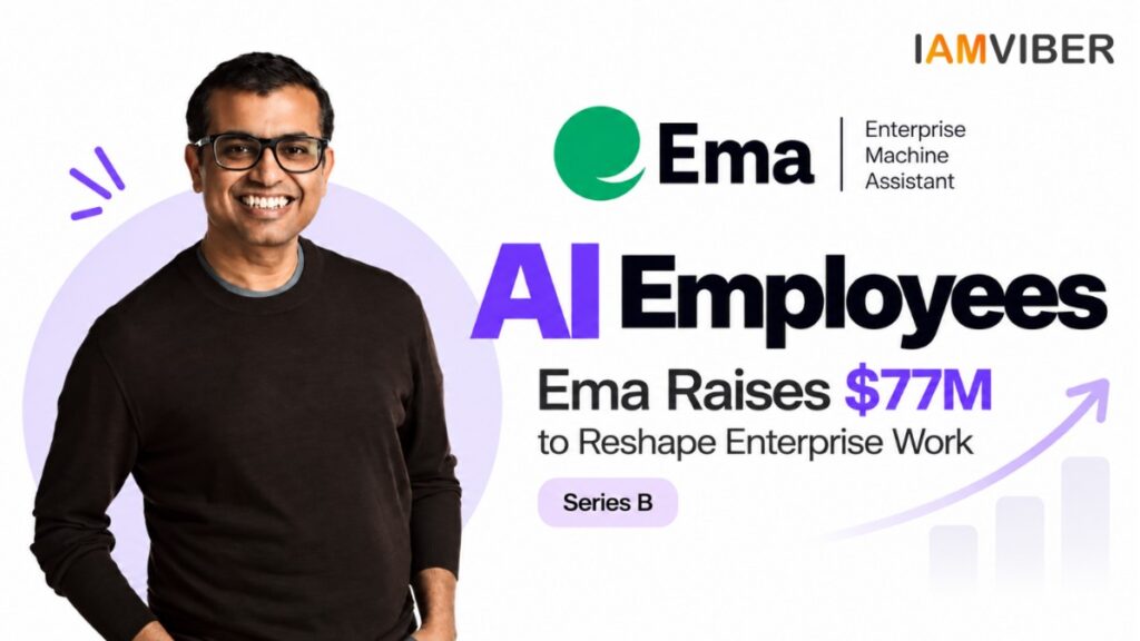 AI employees and Ema $77M funding to reshape enterprise work | IAMVIBER